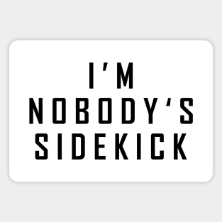 I'm Nobody's Sidekick Magnet